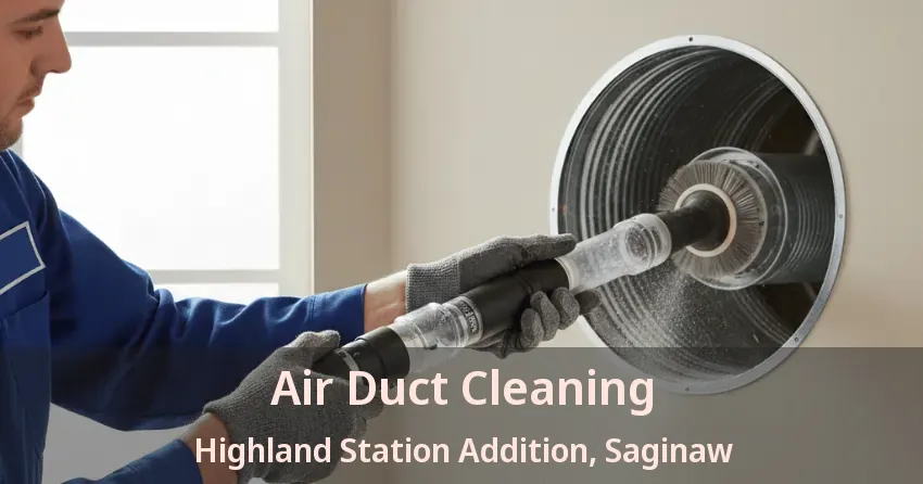 Air Duct Cleaning Highland Station Addition, Saginaw - TX