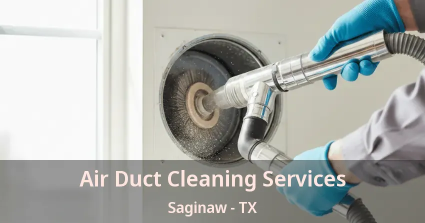 Air Duct Cleaning Services Saginaw - TX