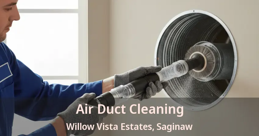 Air Duct Cleaning Willow Vista Estates, Saginaw - TX