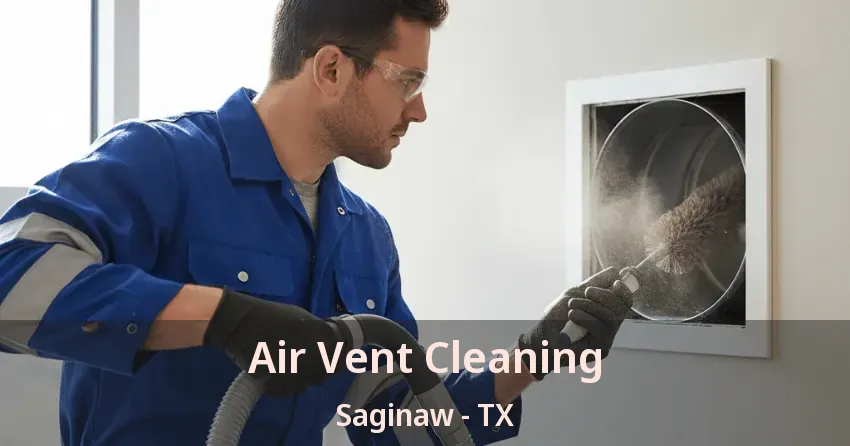 Air Vent Cleaning Saginaw - TX