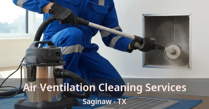 Air Ventilation Cleaning Services Saginaw - TX