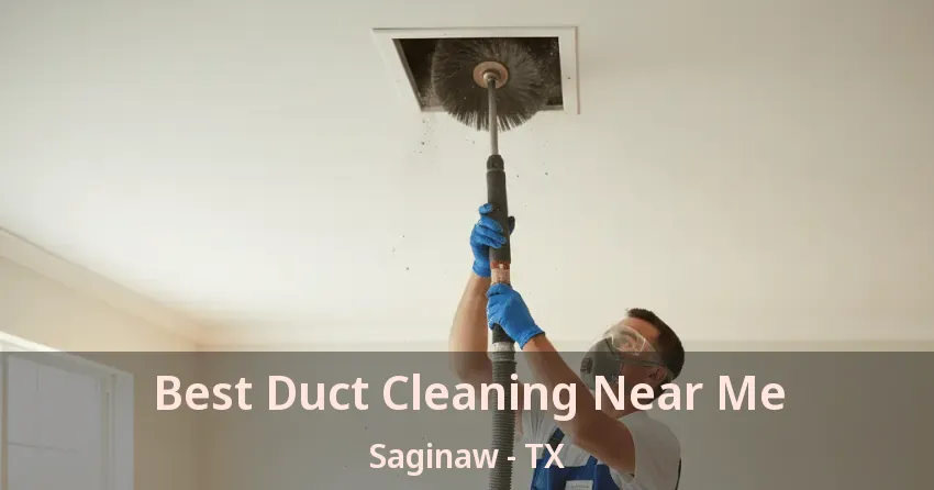 Best Duct Cleaning Near Me Saginaw - TX