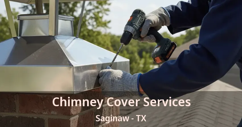 Chimney Cover Services Saginaw - TX
