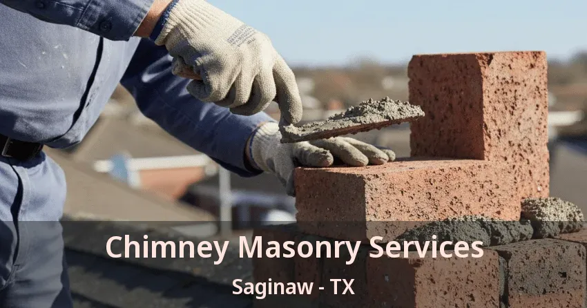Chimney Masonry Services Saginaw - TX