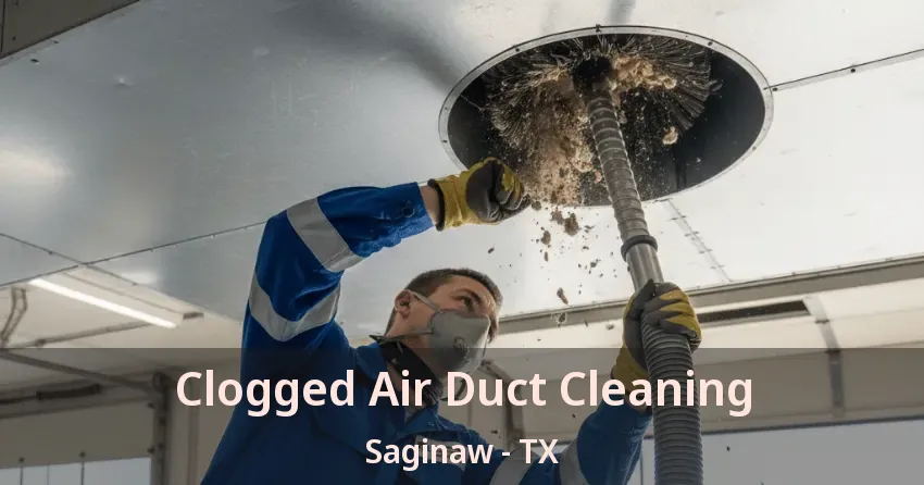 Clogged Air Duct Cleaning Saginaw - TX
