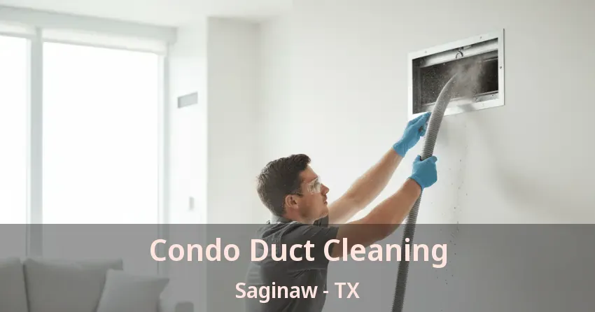 Condo Duct Cleaning Saginaw - TX
