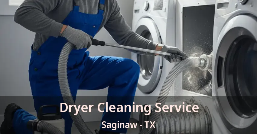 Dryer Cleaning Service Saginaw - TX