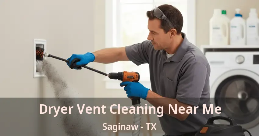 Dryer Vent Cleaning Near Me Saginaw - TX