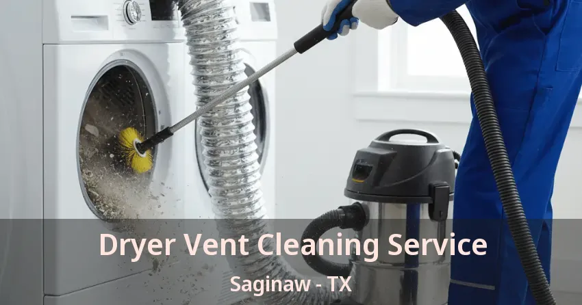 Dryer Vent Cleaning Service Saginaw - TX Dryer Vent Cleaning Service Saginaw - TX