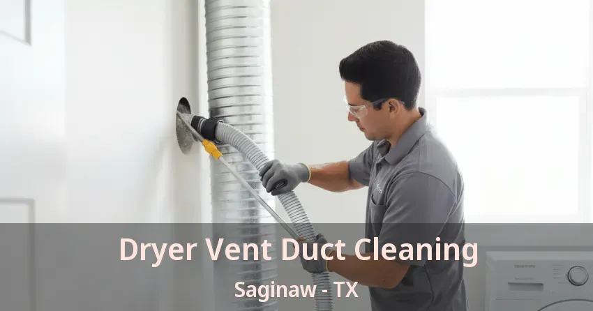 Dryer Vent Duct Cleaning Saginaw - TX Dryer Vent Duct Cleaning Saginaw - TX