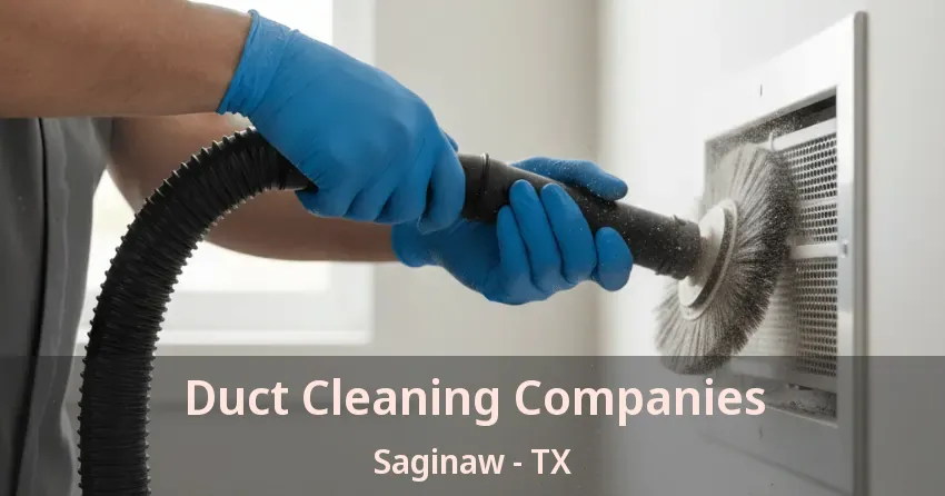 Duct Cleaning Companies Saginaw - TX
