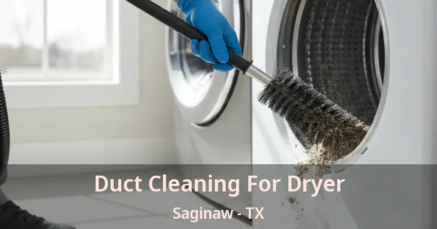 Duct Cleaning For Dryer Saginaw - TX Duct Cleaning For Dryer Saginaw - TX