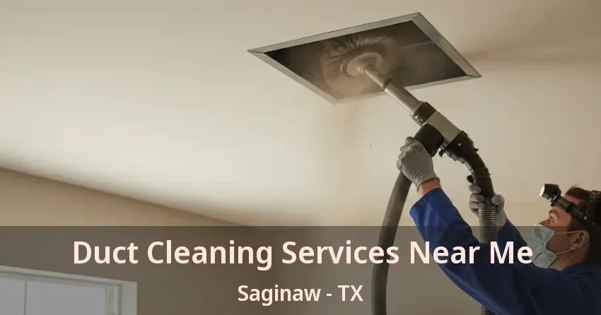 Duct Cleaning Services Near Me Saginaw - TX
