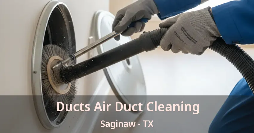 Ducts Air Duct Cleaning Saginaw - TX