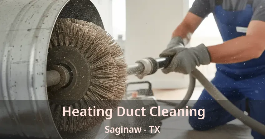 Heating Duct Cleaning Saginaw - TX