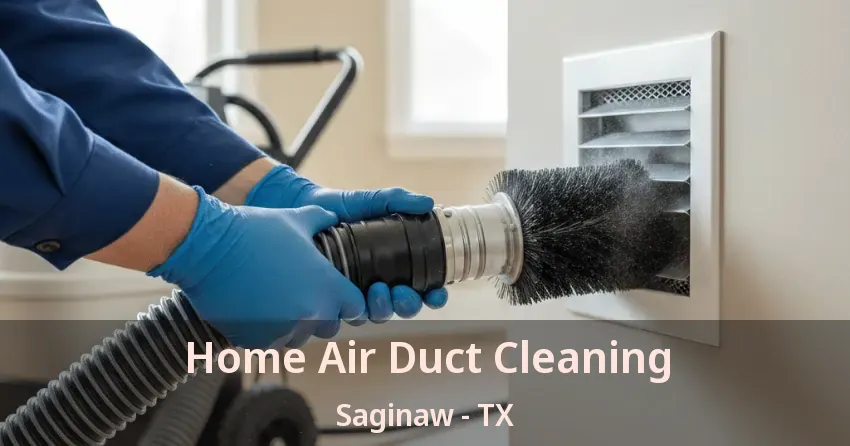 Home Air Duct Cleaning Saginaw - TX