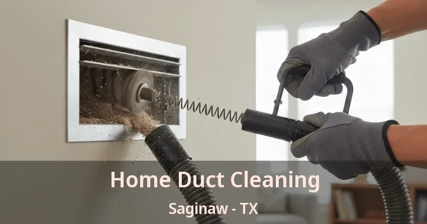 Home Duct Cleaning Saginaw - TX