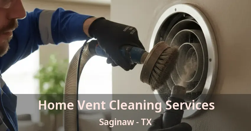 Home Vent Cleaning Services Saginaw - TX