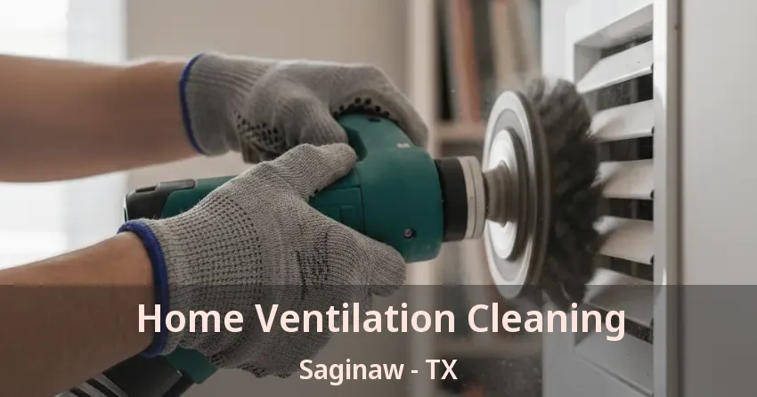 Home Ventilation Cleaning Saginaw - TX