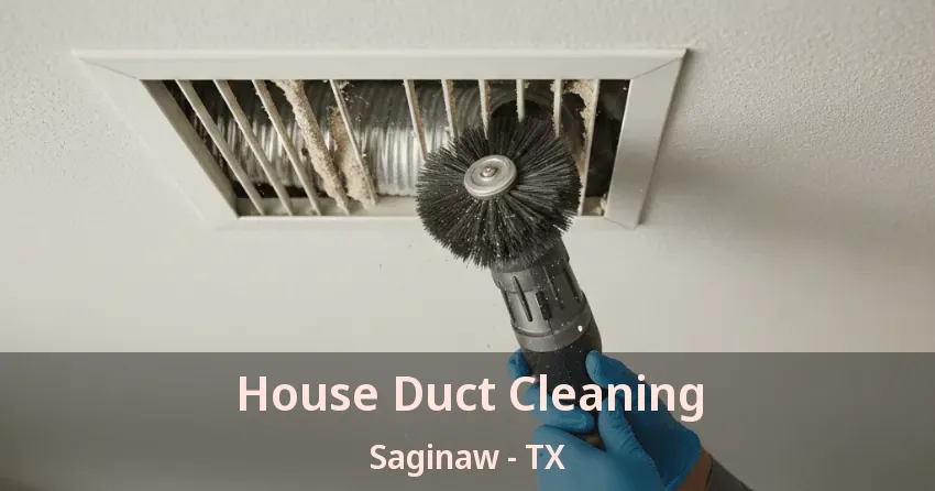 House Duct Cleaning Saginaw - TX