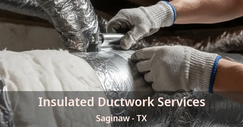 Insulated Ductwork Services Saginaw - TX Insulated Ductwork Services Saginaw - TX