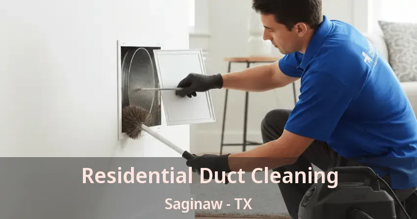 Residential Duct Cleaning Saginaw - TX Residential Duct Cleaning Saginaw - TX