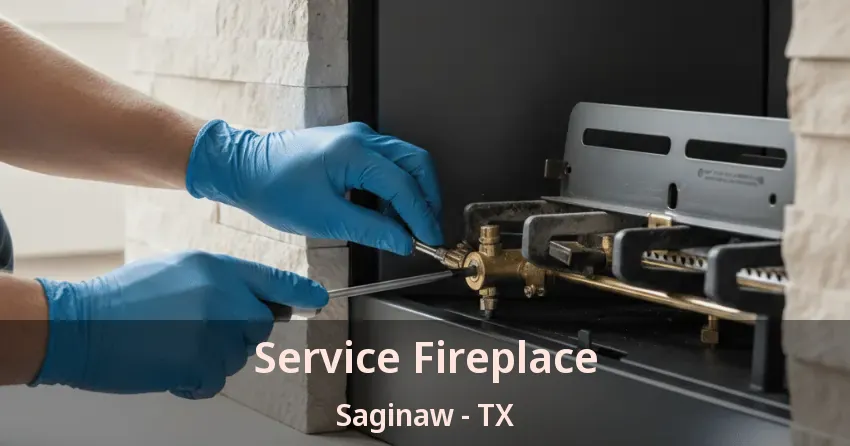 Service Fireplace Saginaw - TX