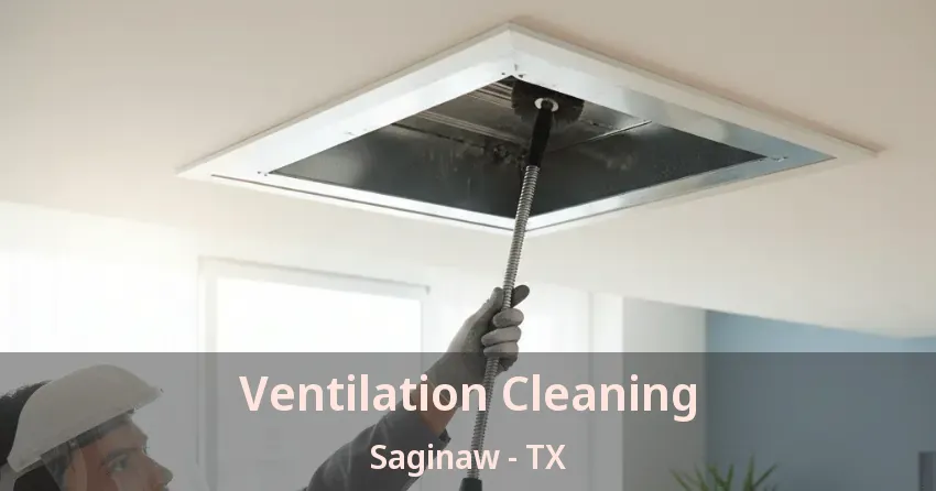 Ventilation Cleaning Saginaw - TX